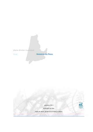 plano diretor municipal
Ovar Relatório do Plano
setembro 2013
município de Ovar
lugar do plano, gestão do território e cultura
 