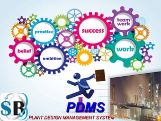 PDMSPDMS
PLANT DESIGN MANAGEMENT SYSTEMPLANT DESIGN MANAGEMENT SYSTEM
 