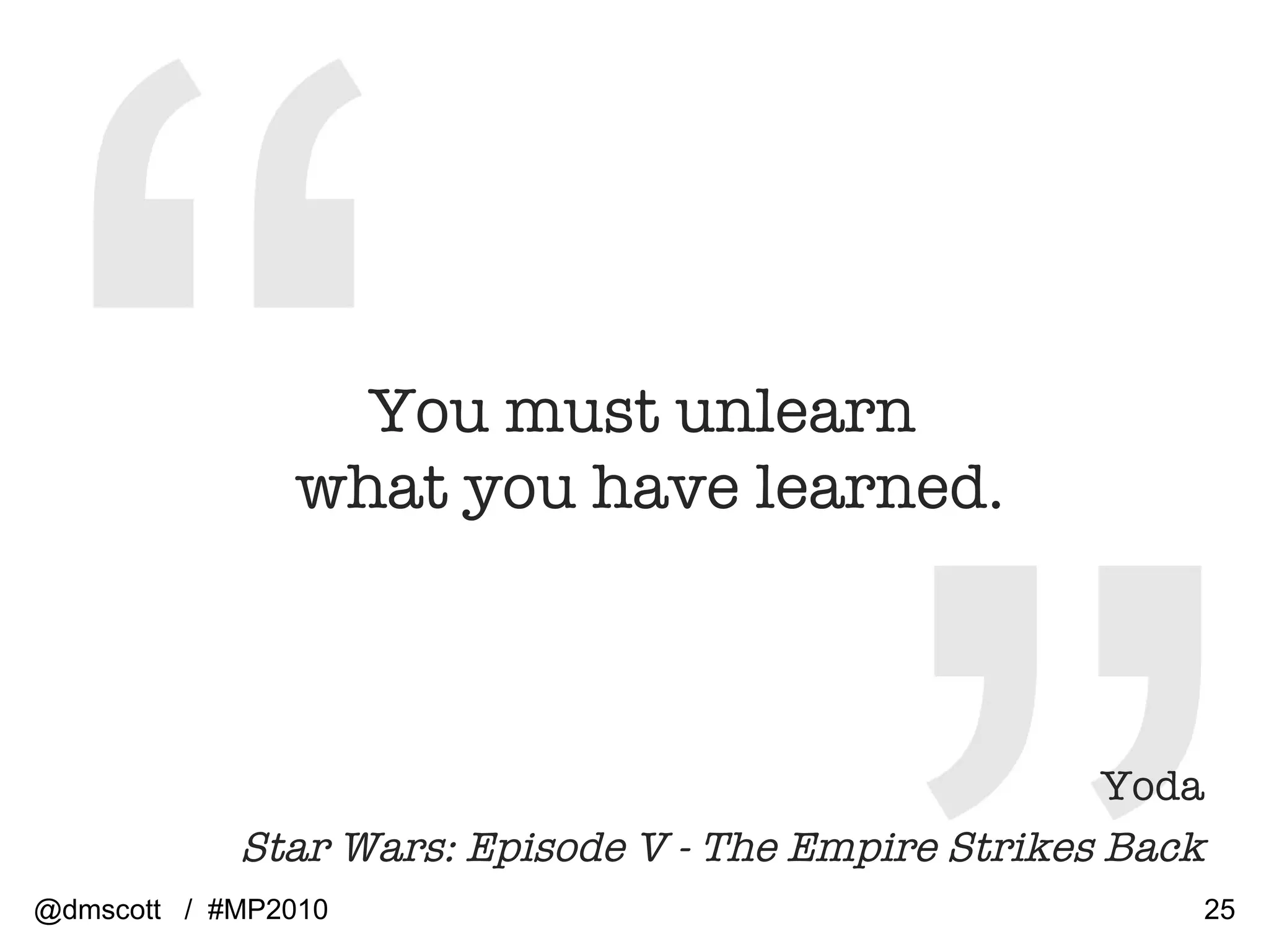 You must unlearn  what you have learned. Yoda Star Wars: Episode V - The Empire Strikes Back @dmscott  /  #MP2010 