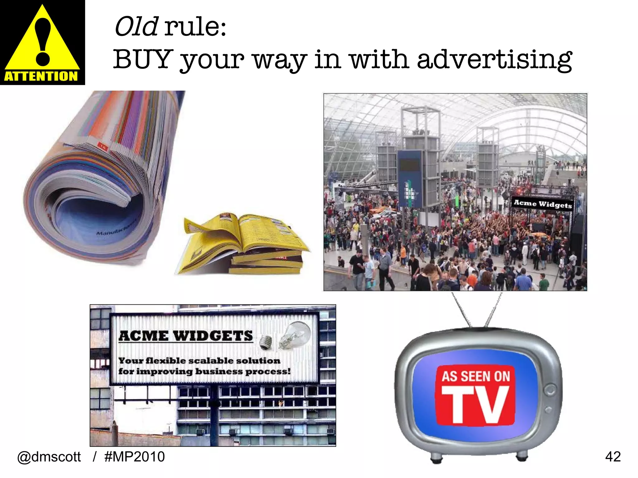 Old  rule:  BUY your way in with advertising @dmscott  /  #MP2010 