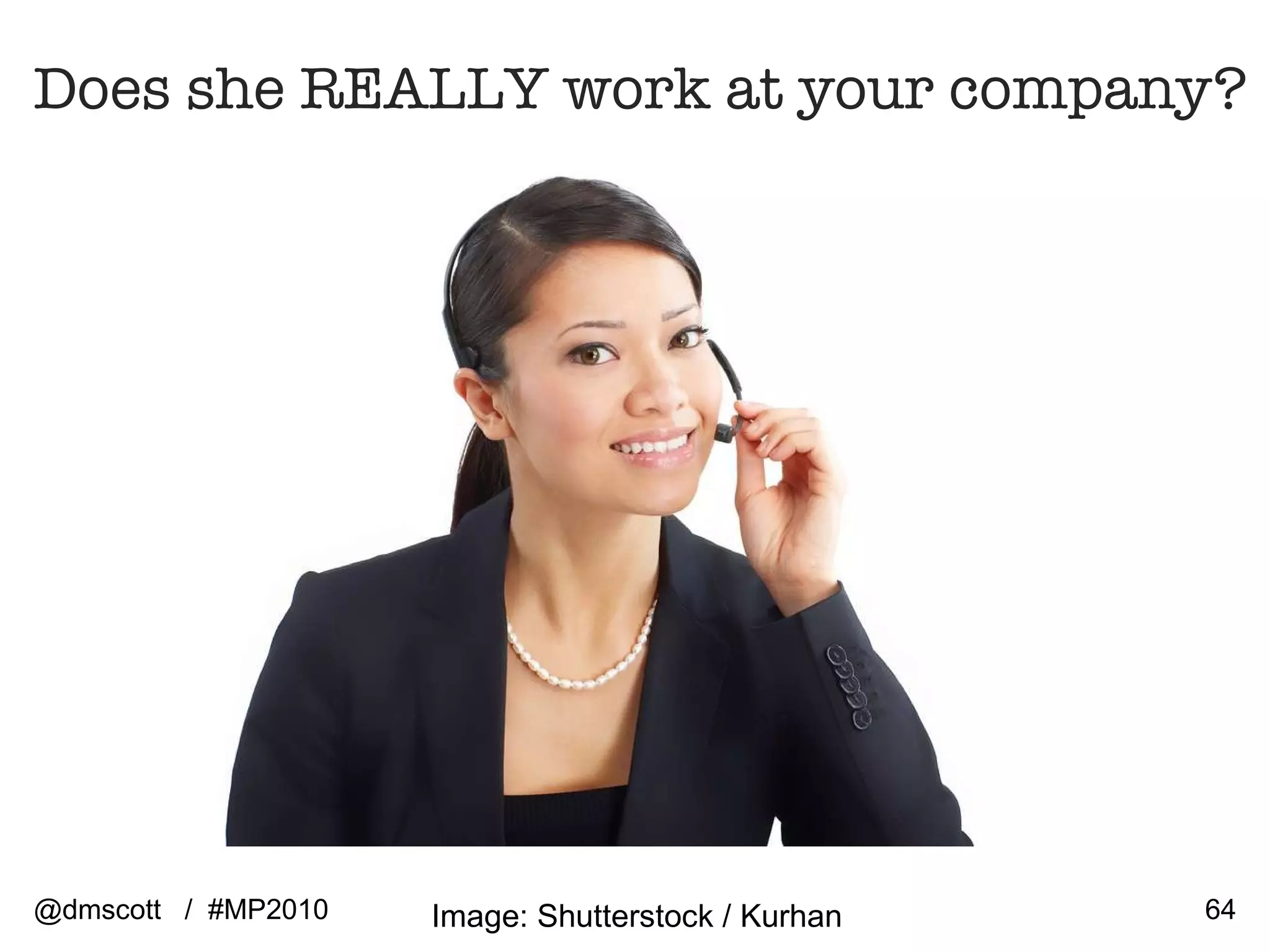 @dmscott  /  #MP2010 Image: Shutterstock / Kurhan Does she REALLY work at your company? 