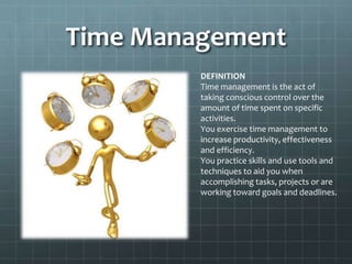 Why Do We Need TM?
To save time.
To reduce stress.
To increase our work output.
To have more control over our job responsi...