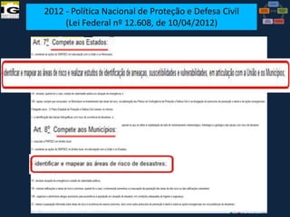2012 - Política Nacional de Proteção e Defesa Civil
(Lei Federal nº 12.608, de 10/04/2012)

VI Reunião do CONGEPDEC - 18 de

Maria José Brollo - Instituto

 