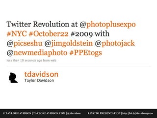 © TAYLOR DAVIDSON | TAYLORDAVIDSON.COM | @tdavidson LINK TO PRESENTATION | http://bit.ly/tdavidsonpreso 