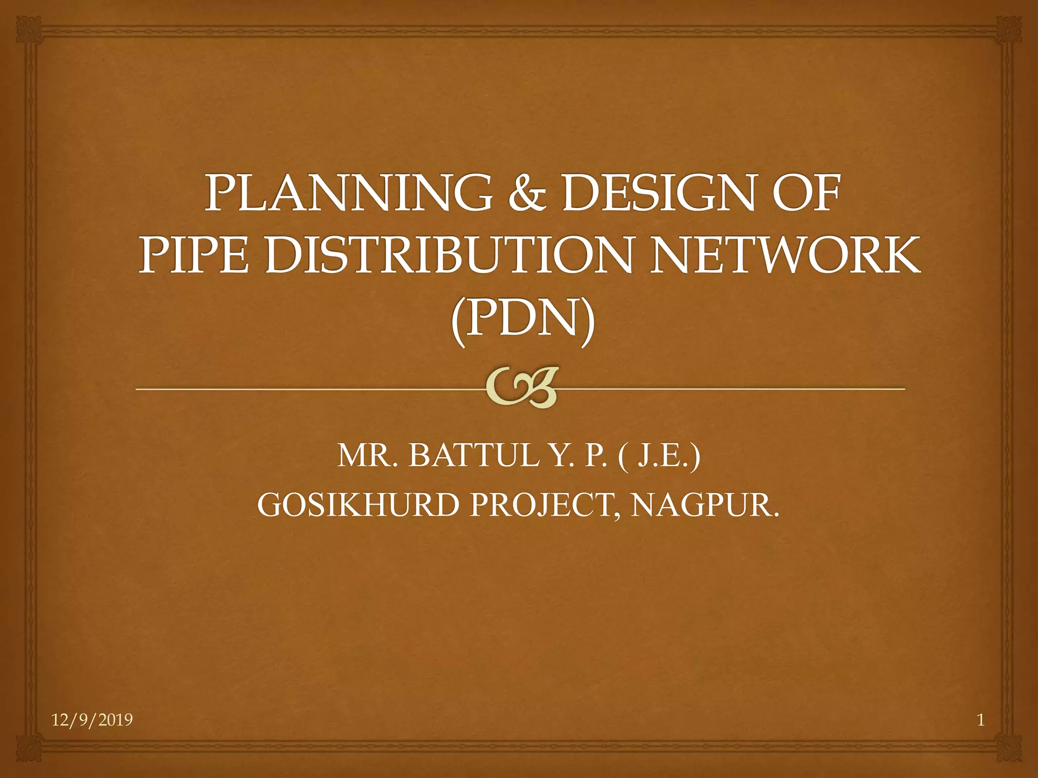 PLANNING AND DESIGN OF PIPE DISTRIBUTION NETWORK (PDN). PPT