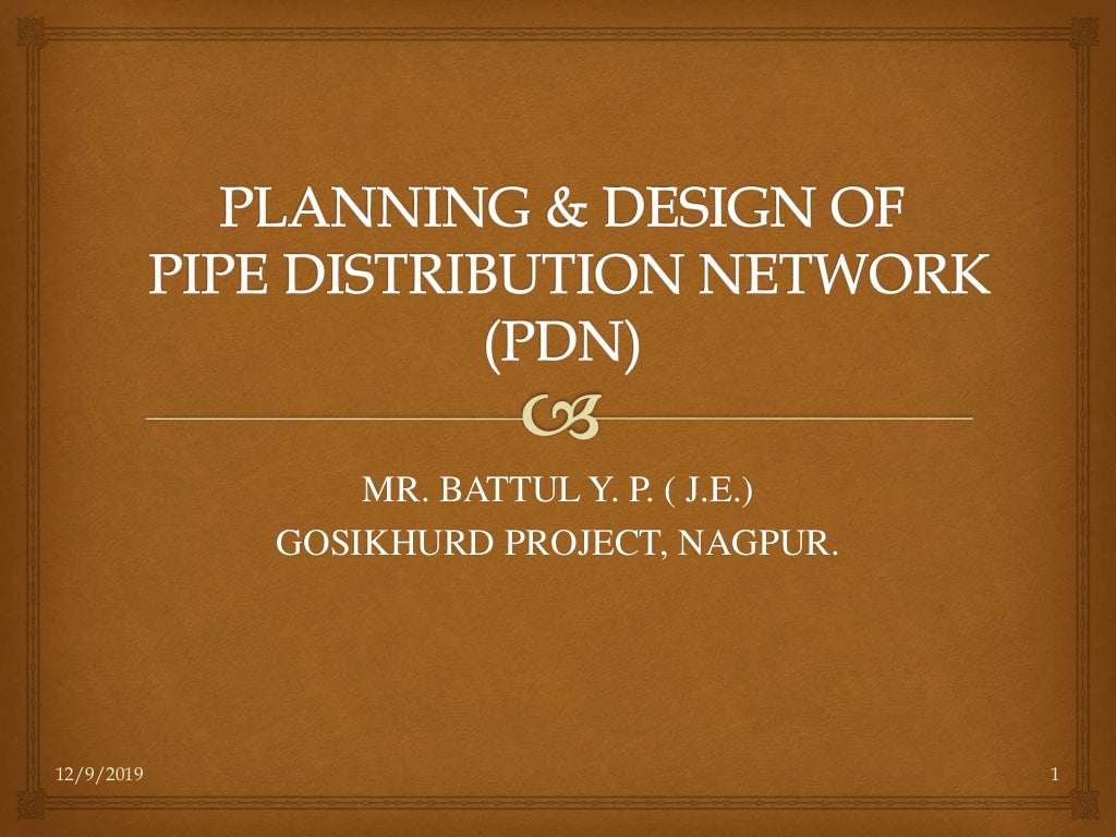 PLANNING AND DESIGN OF PIPE DISTRIBUTION NETWORK (PDN).