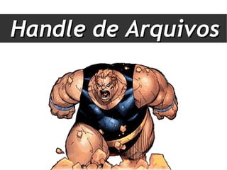 Handle de Arquivos
 