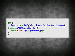 try {
   $pdo = new PDO($dsn, $usuario, $senha, $opcoes);
} catch (PDOException $e) {
   echo 'Erro: '.$e->getMessage();
}
 