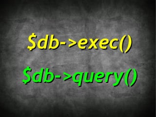 $db->exec()
$db->query()
 