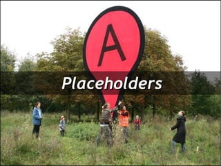 Placeholders
 