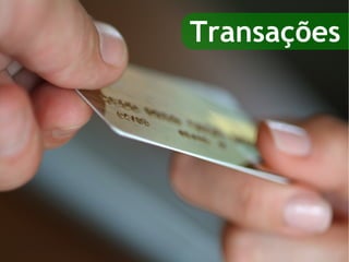 Transações
 