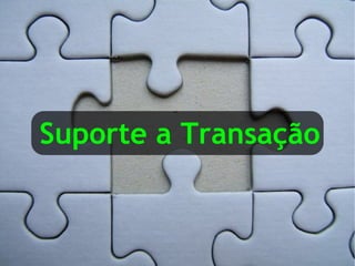Suporte a Transação
 