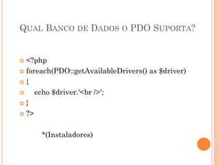 QUAL BANCO DE DADOS O PDO SUPORTA?


 <?php
 foreach(PDO::getAvailableDrivers() as $driver)

{

    echo $driver.'<br />';
}

 ?>



      *(Instaladores)
 