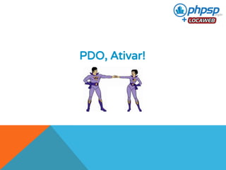 PDO, Ativar! 
 