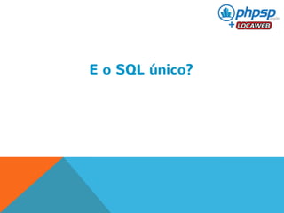 E o SQL único? 
 
