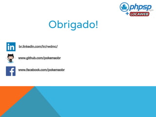 Obrigado! 
br.linkedin.com/in/rwdmc/ 
www.github.com/pokemaobr 
www.facebook.com/pokemaobr 
