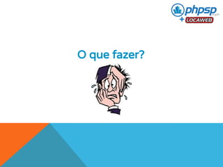 O que fazer? 
 