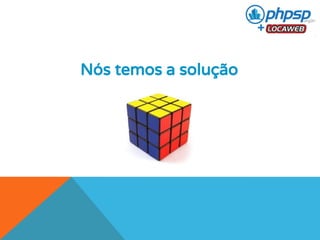 Nós temos a solução 
 