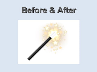 Before & AfterBefore & After
 