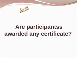 Are participantss awarded any certificate?  