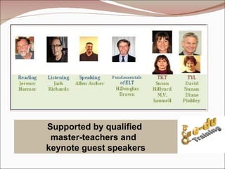 Supported by qualified  master-teachers and  keynote guest speakers 