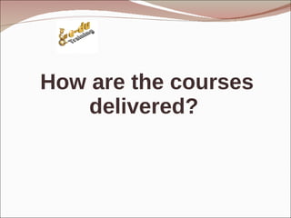 How are the courses delivered?  