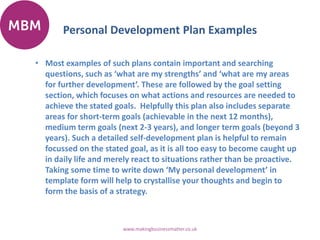 Personal Development Plan Examples
• Most examples of such plans contain important and searching
questions, such as ‘what ...