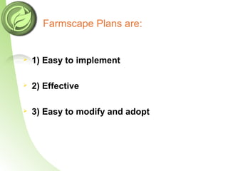 Farmscape Plans are:
 1) Easy to implement
 2) Effective
 3) Easy to modify and adopt
 