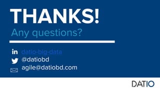 THANKS!
Any questions?
@datiobd
agile@datiobd.com
datio-big-data
 