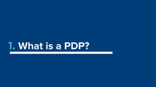 1. What is a PDP?
 