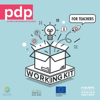 product development project
pdp
?
FOR TEACHERS
D E S I G N
FACTORY
 