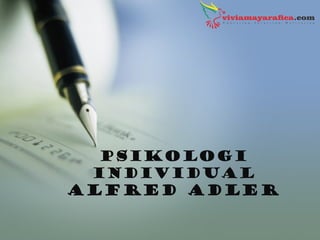 PSIKOLOGI
INDIVIDUAL
Alfred Adler
 