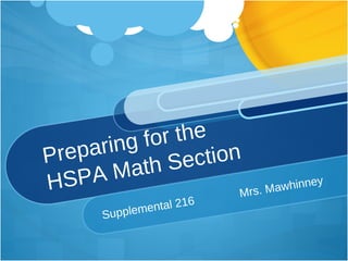 Preparing for the HSPA Math Section Supplemental 216 Mrs. Mawhinney 