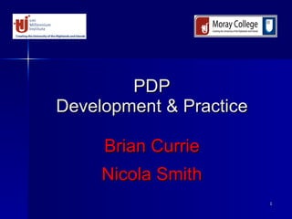 PDP Development & Practice Brian Currie Nicola Smith 