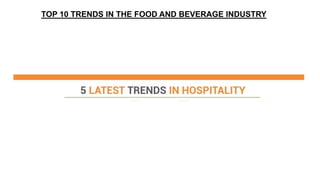 TOP 10 TRENDS IN THE FOOD AND BEVERAGE INDUSTRY
 