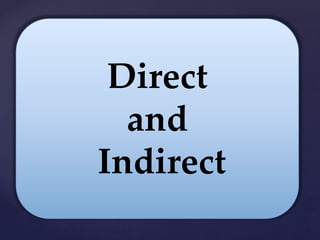 Direct
and
Indirect
 