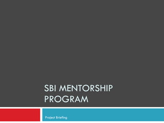 SBI MENTORSHIP PROGRAM Project Briefing 