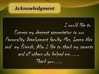 Acknowledgment


                                 I would like to
     Express my deepest appreciation to our
Personality ...