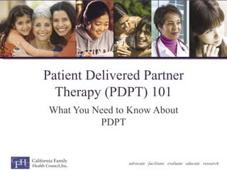 Patient Delivered Partner
  Therapy (PDPT) 101
What You Need to Know About
          PDPT


                advocate facilitate evaluate educate research
 
