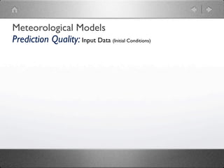 Meteorological Models
Prediction Quality: Input Data (Initial Conditions)
 
