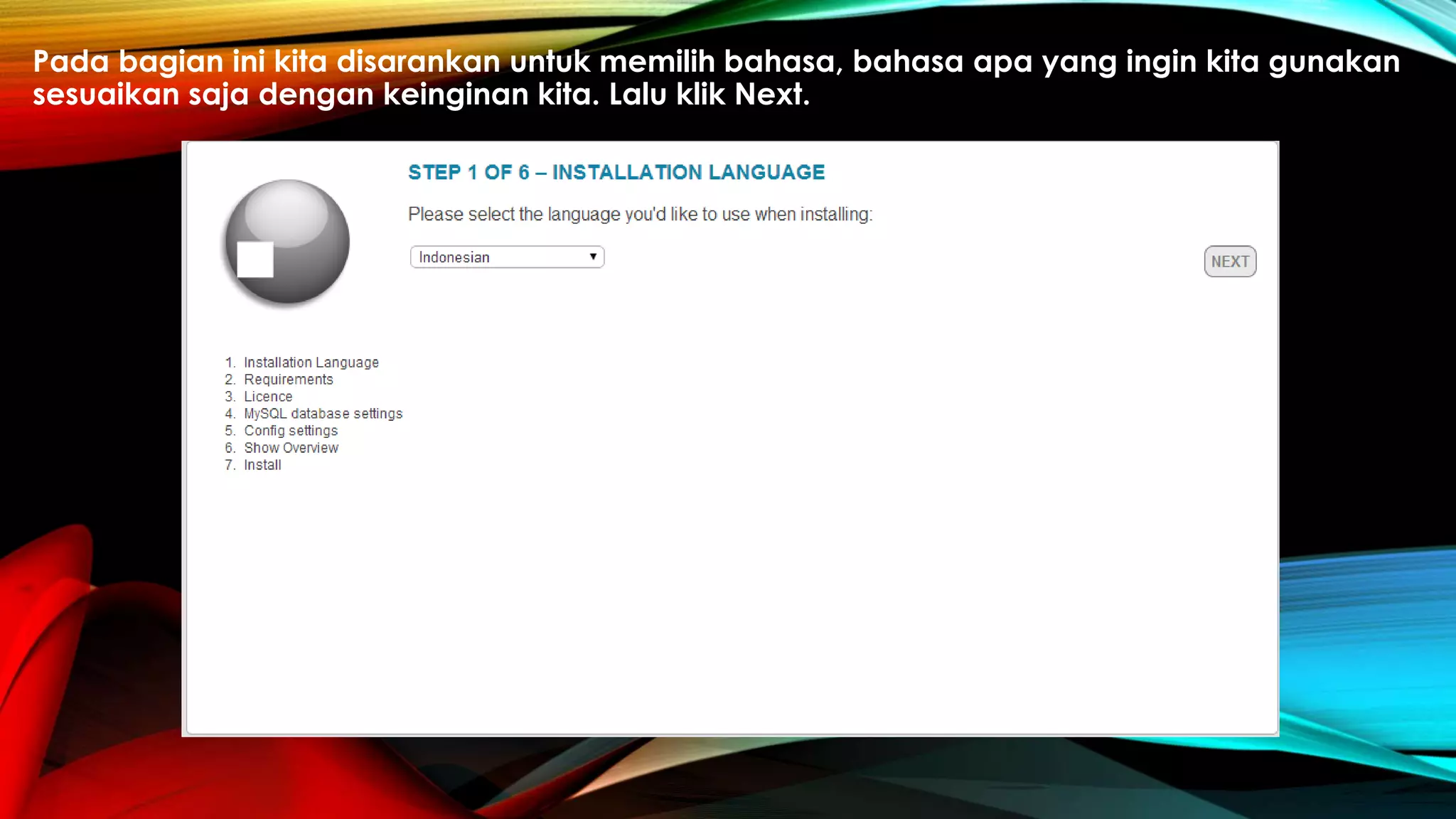 Pada bagian ini kita disarankan untuk memilih bahasa, bahasa apa yang ingin kita gunakan
sesuaikan saja dengan keinginan kita. Lalu klik Next.
 