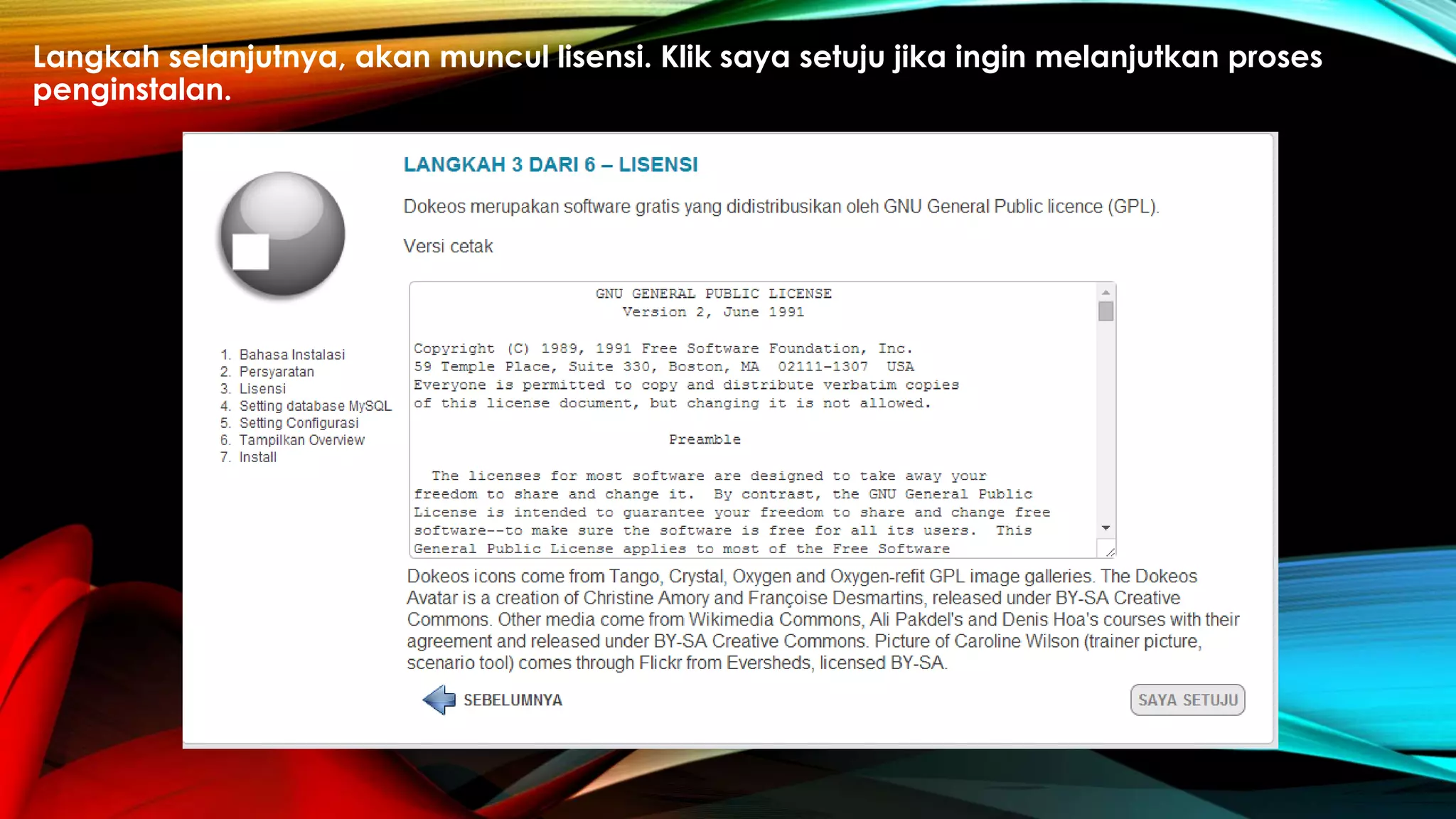Langkah selanjutnya, akan muncul lisensi. Klik saya setuju jika ingin melanjutkan proses
penginstalan.
 