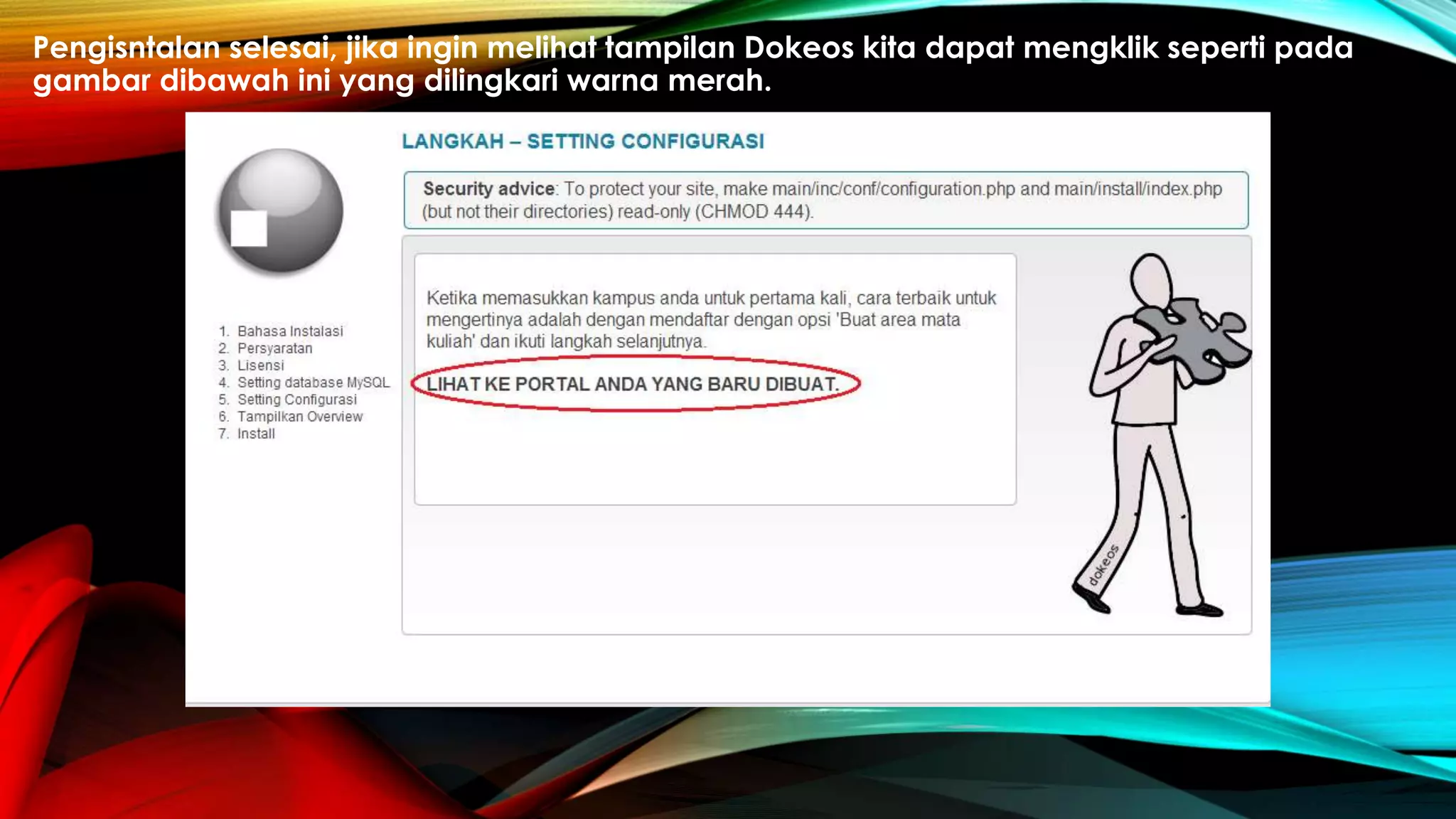 Pengisntalan selesai, jika ingin melihat tampilan Dokeos kita dapat mengklik seperti pada
gambar dibawah ini yang dilingkari warna merah.
 