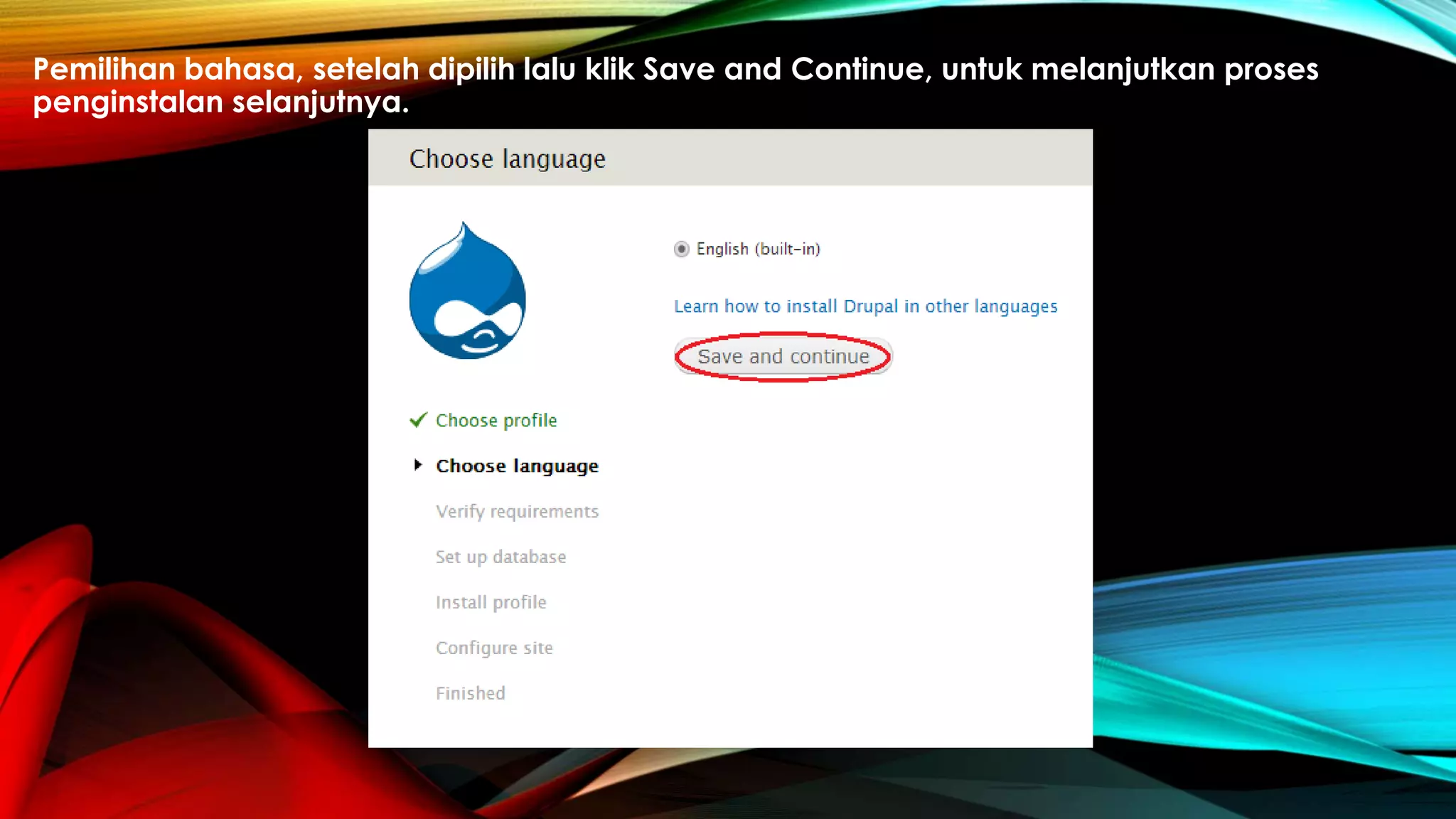 Pemilihan bahasa, setelah dipilih lalu klik Save and Continue, untuk melanjutkan proses
penginstalan selanjutnya.
 
