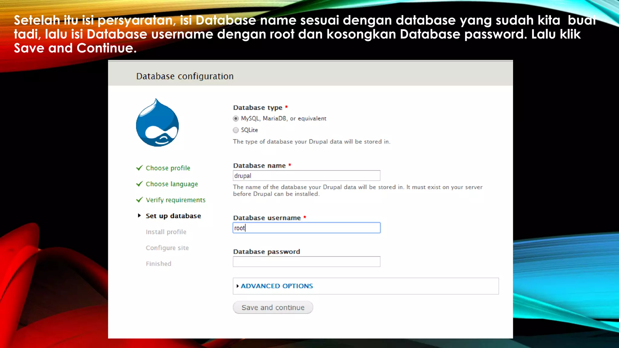 Setelah itu isi persyaratan, isi Database name sesuai dengan database yang sudah kita buat
tadi, lalu isi Database username dengan root dan kosongkan Database password. Lalu klik
Save and Continue.
 