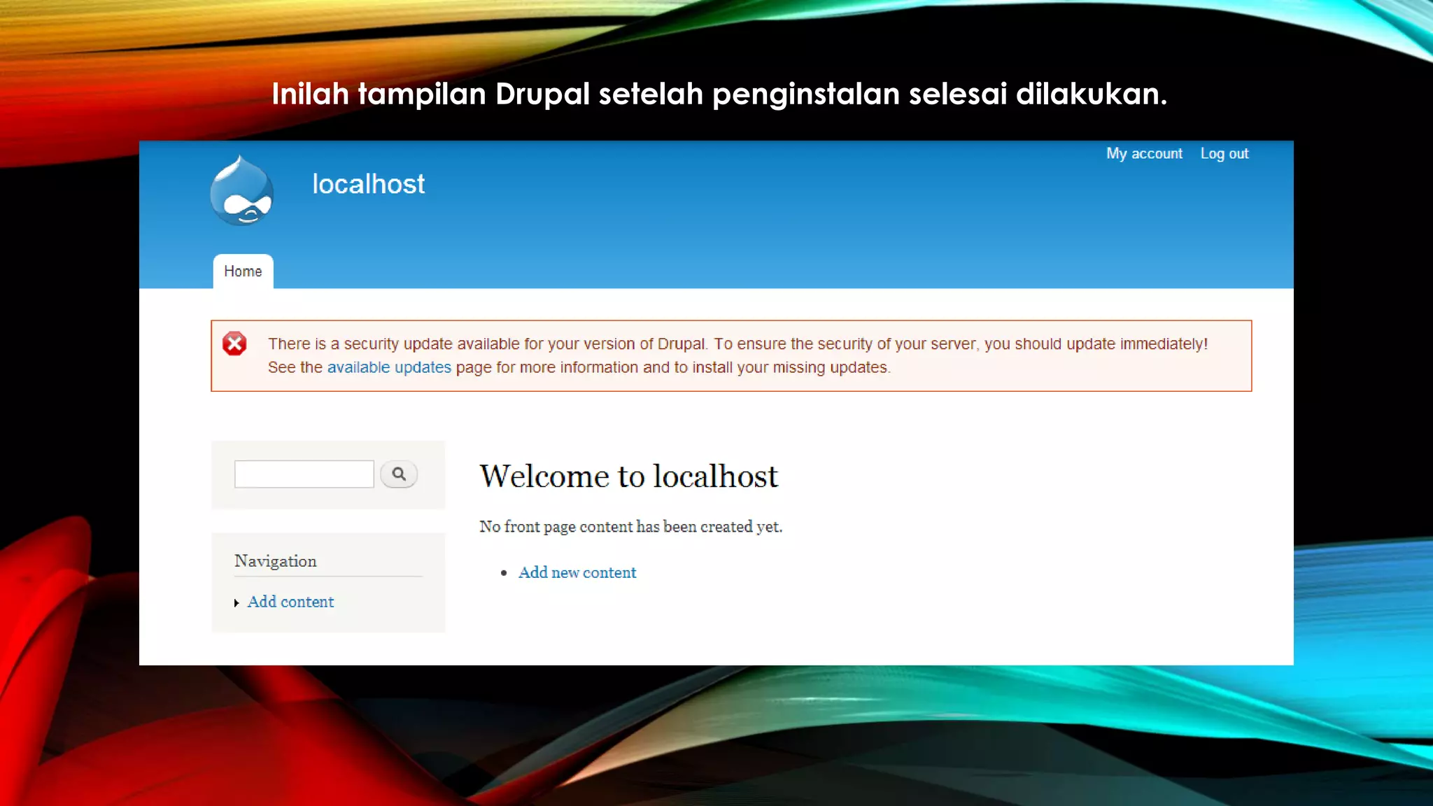 Inilah tampilan Drupal setelah penginstalan selesai dilakukan.
 