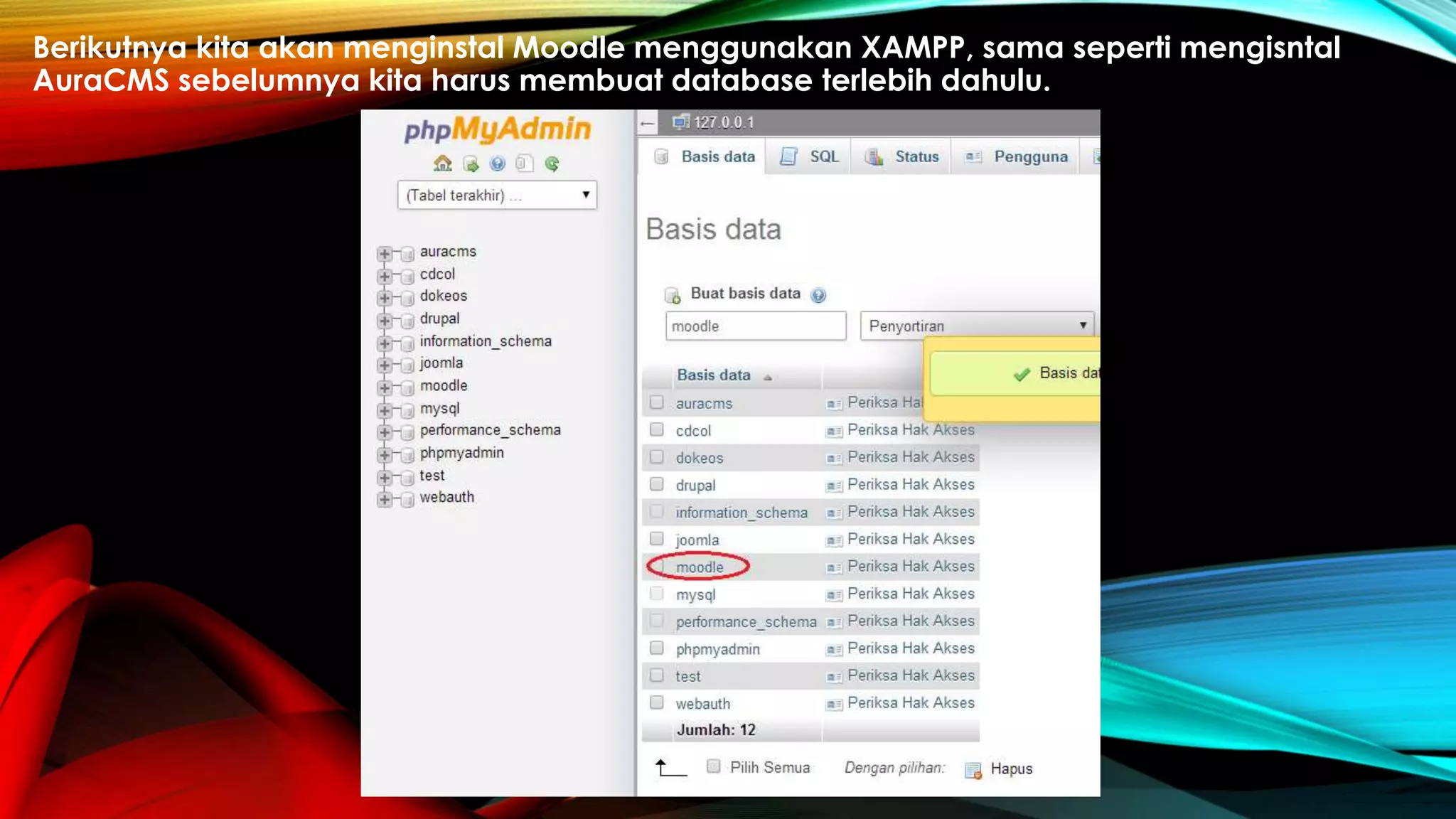 Berikutnya kita akan menginstal Moodle menggunakan XAMPP, sama seperti mengisntal
AuraCMS sebelumnya kita harus membuat database terlebih dahulu.
 