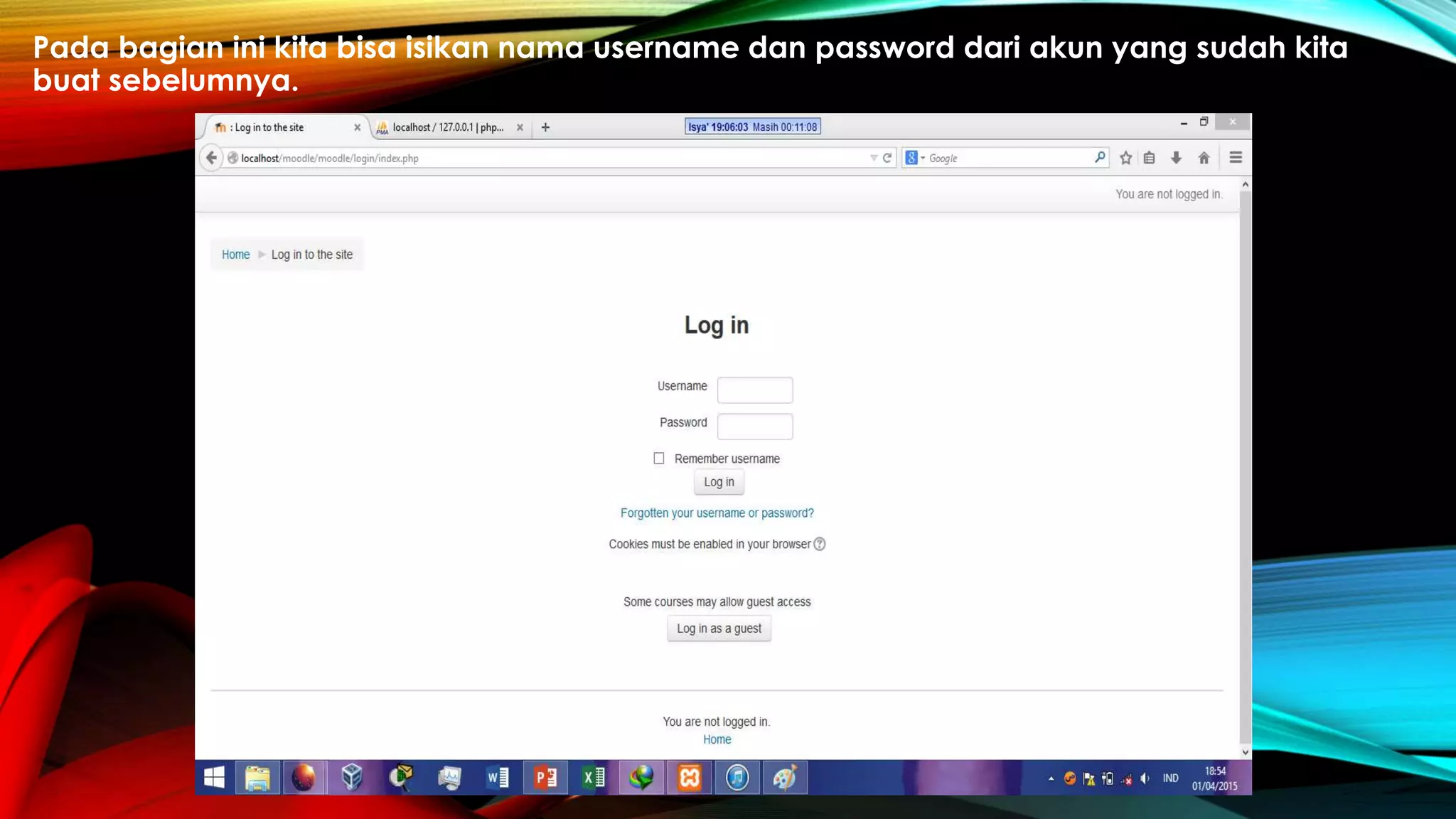 Pada bagian ini kita bisa isikan nama username dan password dari akun yang sudah kita
buat sebelumnya.
 