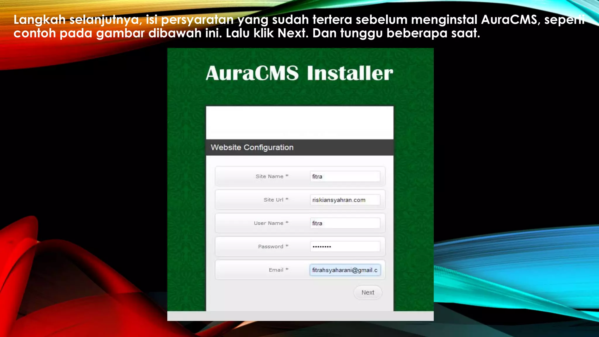 Langkah selanjutnya, isi persyaratan yang sudah tertera sebelum menginstal AuraCMS, seperti
contoh pada gambar dibawah ini. Lalu klik Next. Dan tunggu beberapa saat.
 