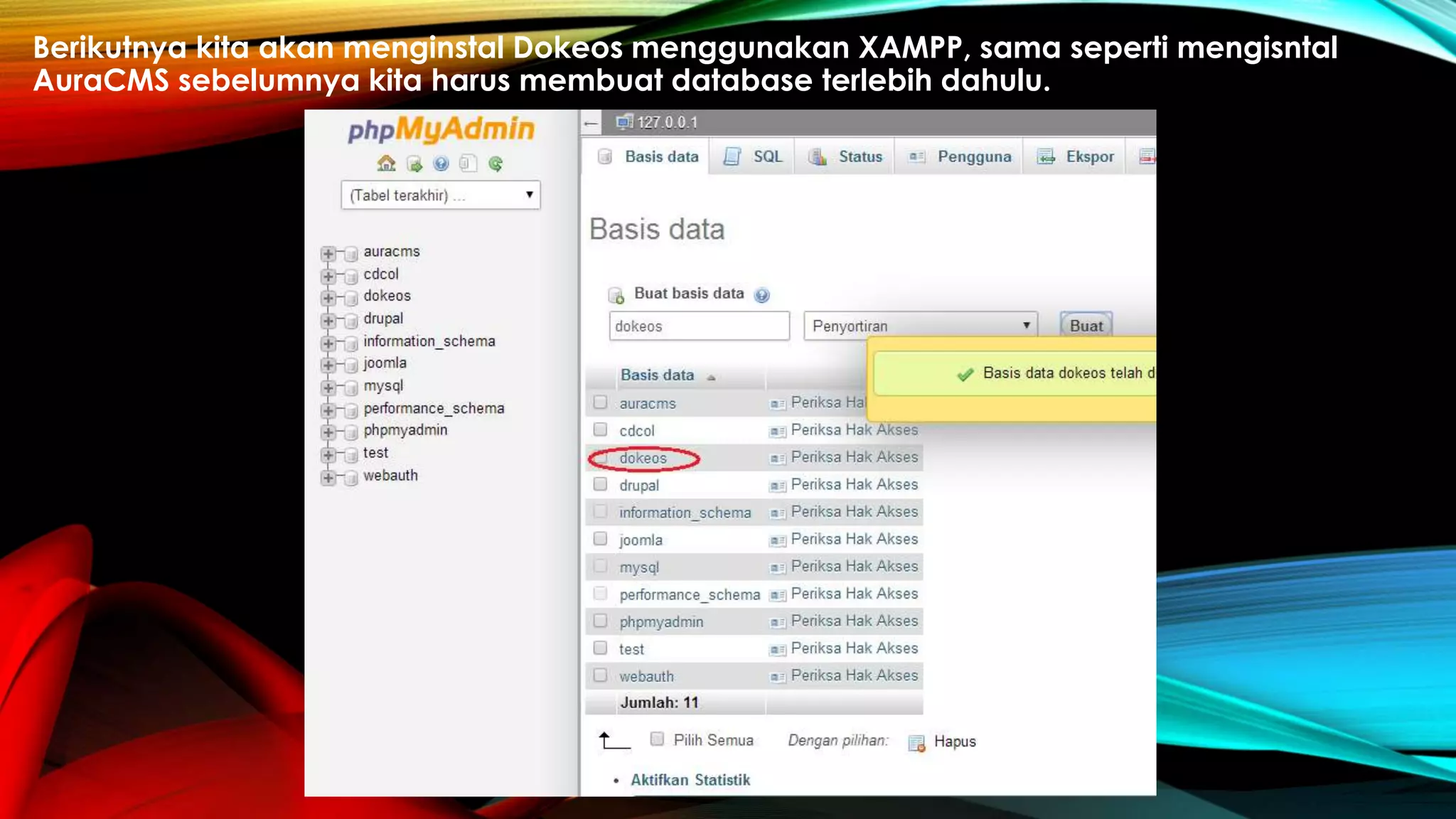 Berikutnya kita akan menginstal Dokeos menggunakan XAMPP, sama seperti mengisntal
AuraCMS sebelumnya kita harus membuat database terlebih dahulu.
 